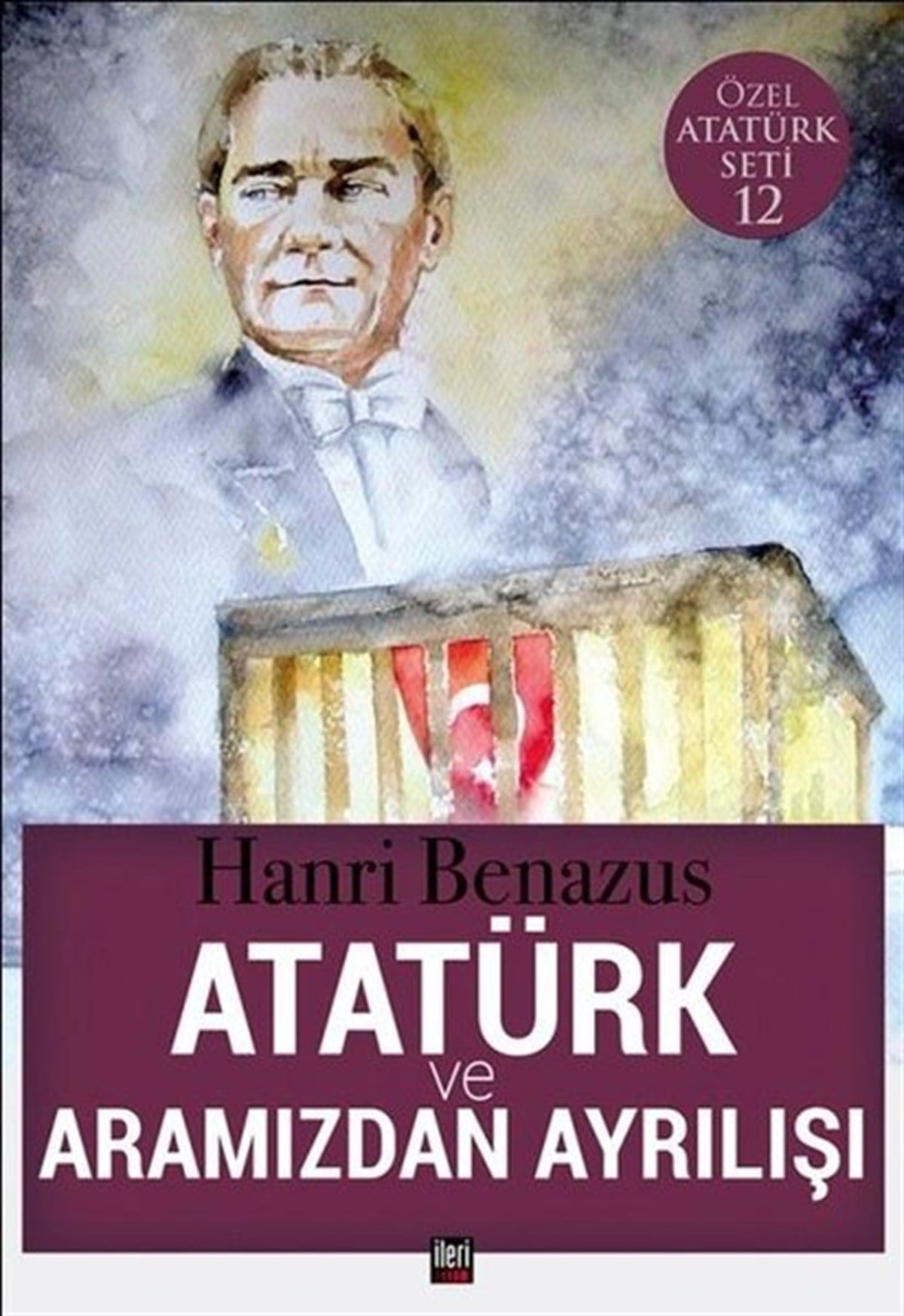 Hanri BenazusTarihi Biyografi ve Otobiyografi KitaplarıAtatürk ve Aramızdan Ayrılışı-Özel Atatürk Seti 12