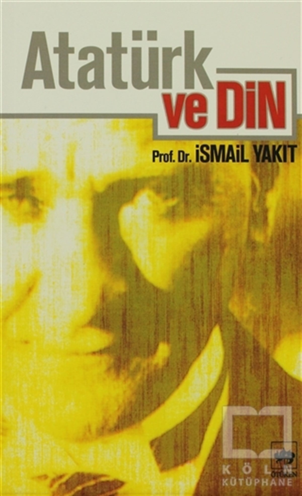 İsmail YakıtDiğerAtatürk ve Din