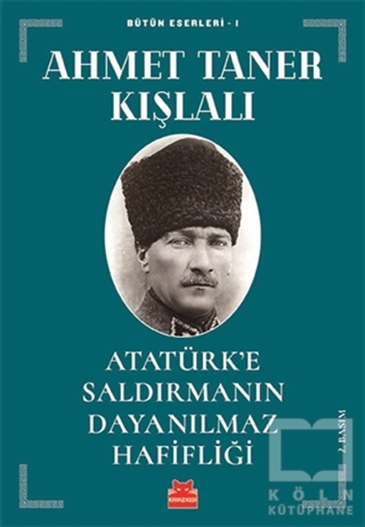Ahmet Taner KışlalıMustafa Kemal AtatürkAtatürk’e Saldırmanın Dayanılmaz Hafifliği