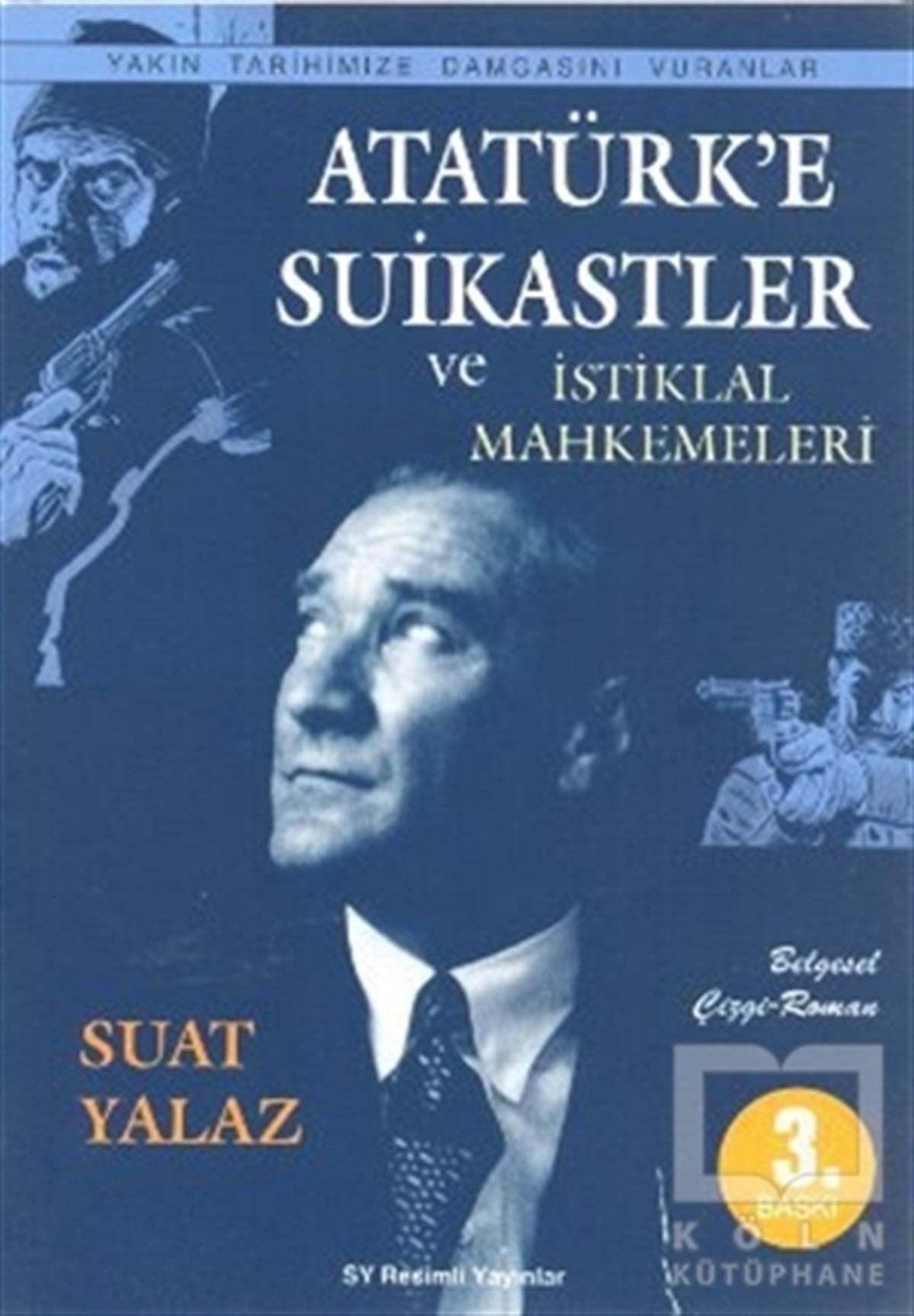 Suat YalazÇizgi RomanAtatürk’e Suikastler ve İstiklal Mahkemeleri