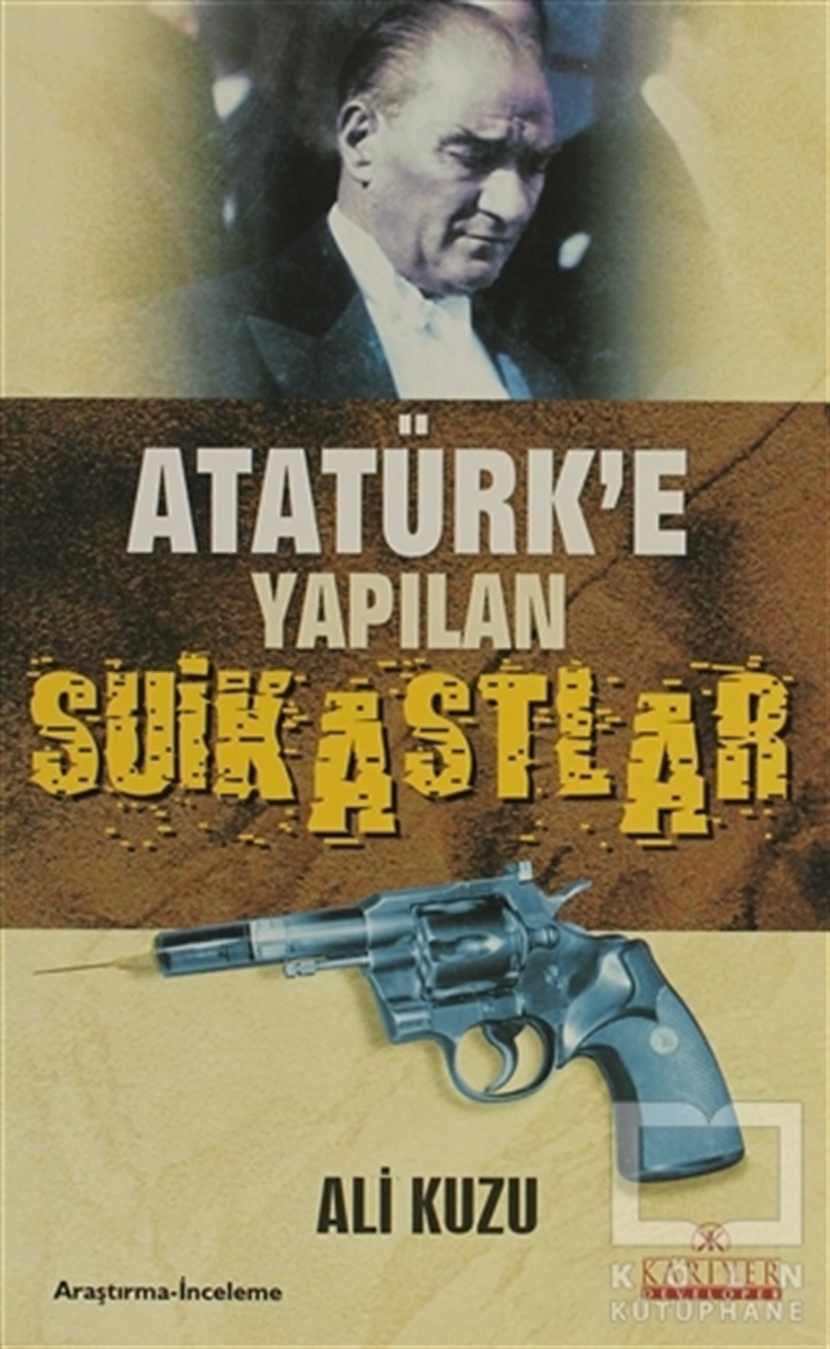 Ali KuzuYakın TarihAtatürk’e Yapılan Suikastlar