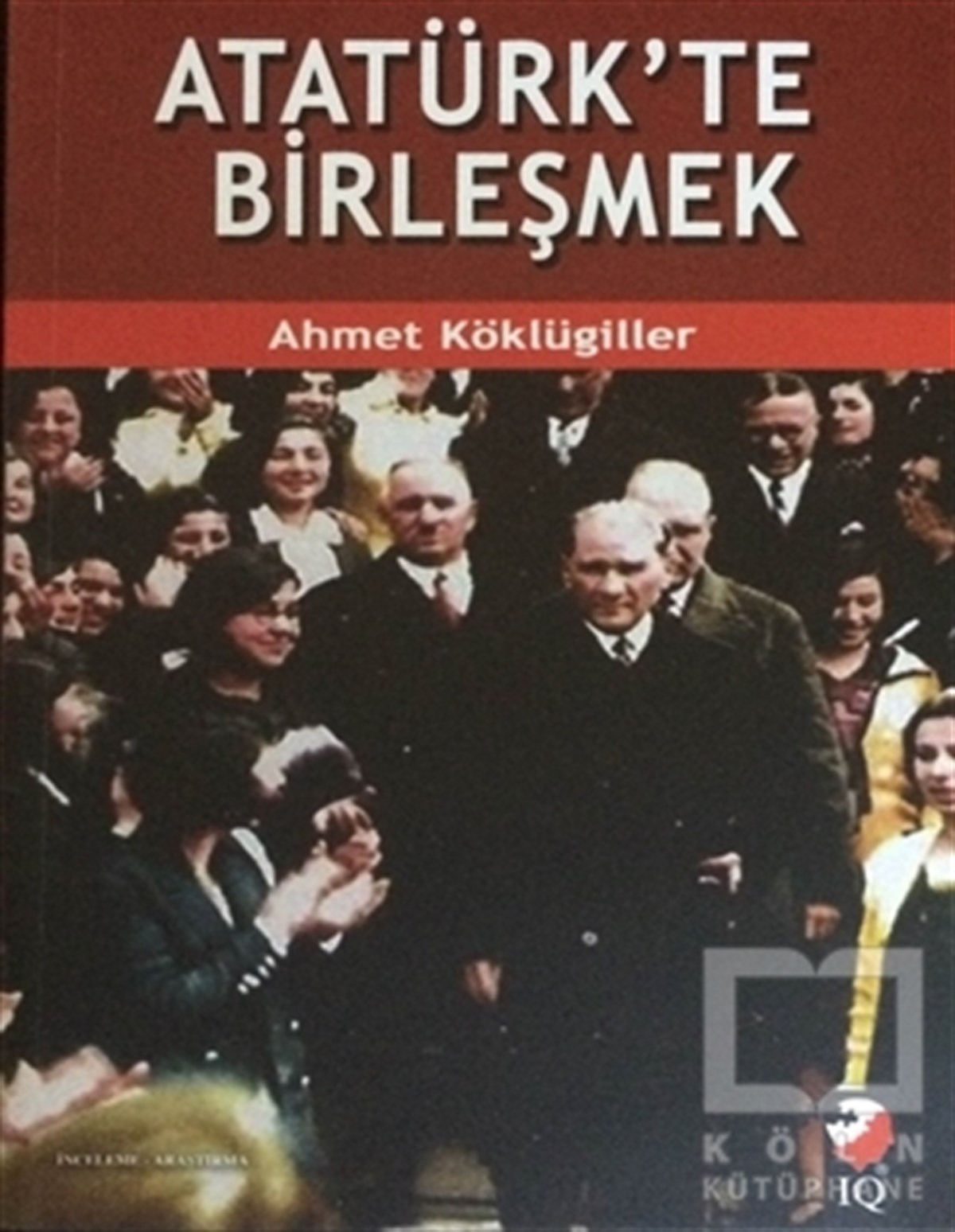 Ahmet KöklügillerMustafa Kemal AtatürkAtatürk'te Birleşmek