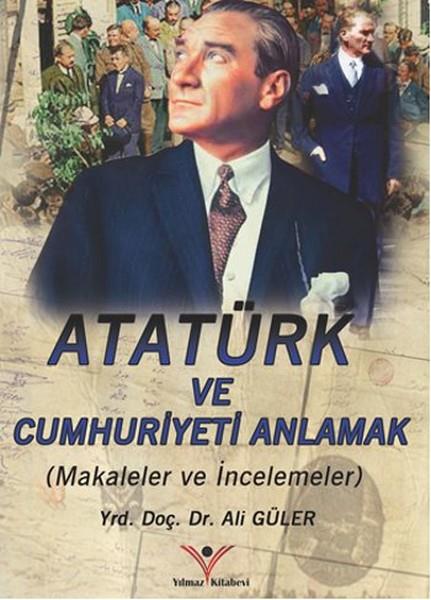 Ali GülerMustafa Kemal Atatürk KitaplarıAtatürk'ü ve Cumhuriyeti Anlamak