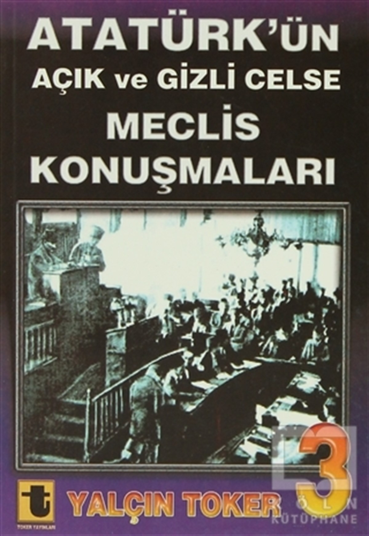 Yalçın TokerYakın TarihAtatürk’ün Açık ve Gizli Celse Meclis Konuşmaları 3