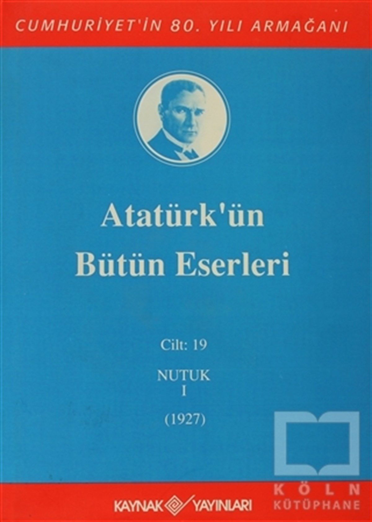 Mustafa Kemal AtatürkYakın TarihAtatürk'ün Bütün Eserleri Cilt: 19  (Nutuk 1 - 1927)