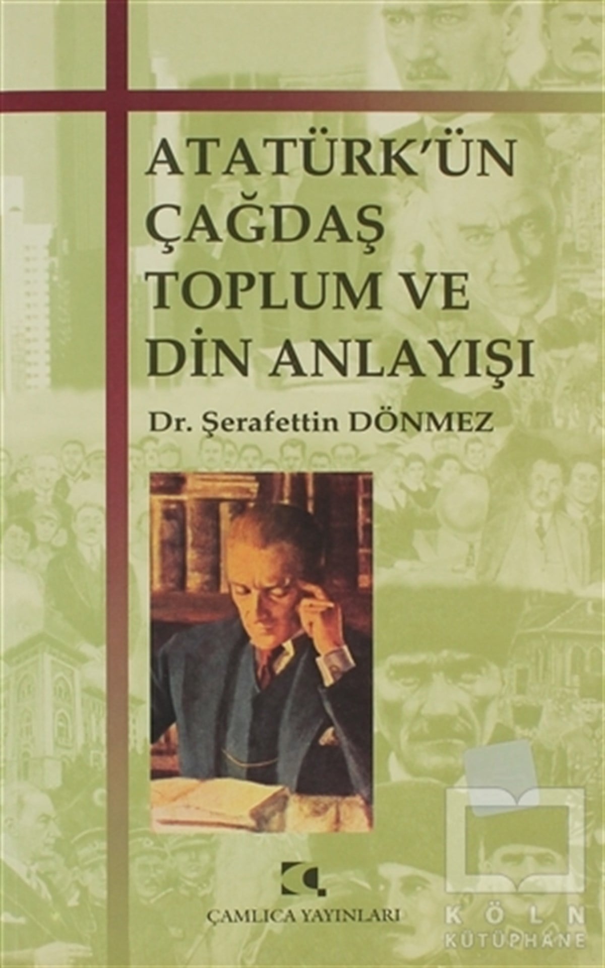 Şerafettin DönmezYakın TarihAtatürk’ün Çağdaş Toplum ve Din Anlayışı