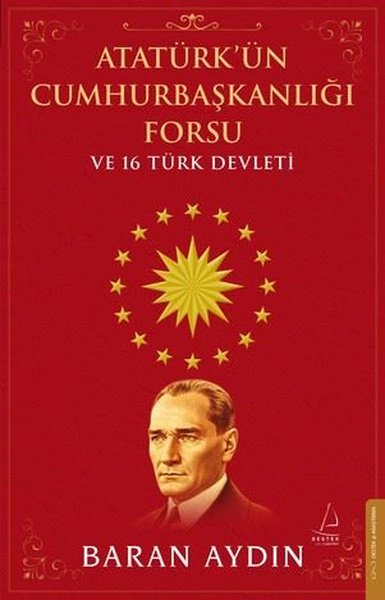 Baran AydınMustafa Kemal Atatürk KitaplarıAtatürk'ün Cumhurbaşkanlığı Forsu ve 16 Türk Devleti