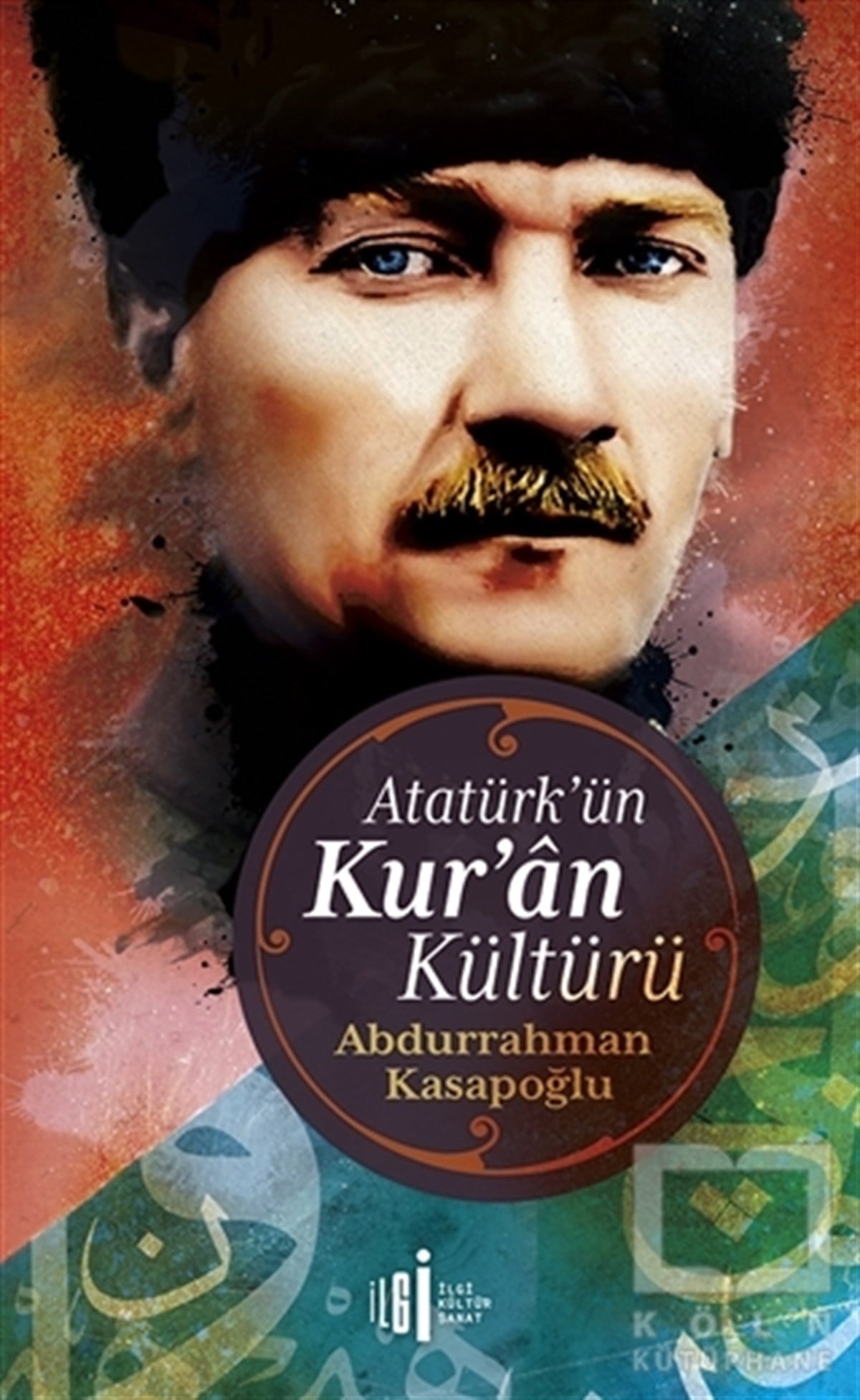 Abdurrahman KasapoğluKuran-ı Kerim ve Kuran-ı Kerim Üzerine KitaplarAtatürk’ün Kuran Kültürü