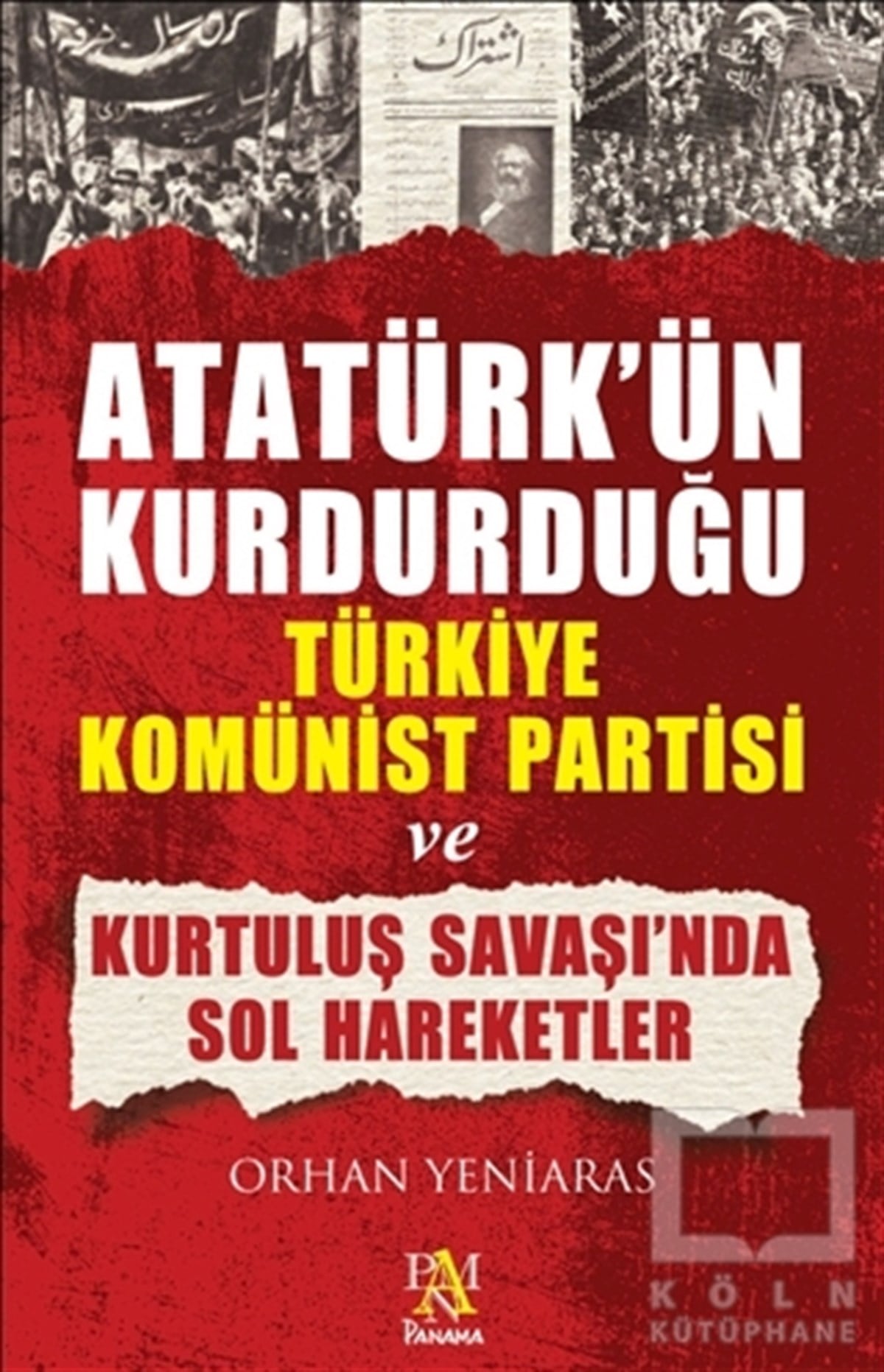 Orhan YeniarasSol HareketlerAtatürk’ün Kurdurduğu Türkiye Komünist Partisi ve Kurtuluş Savaşı’nda Sol Hareketler