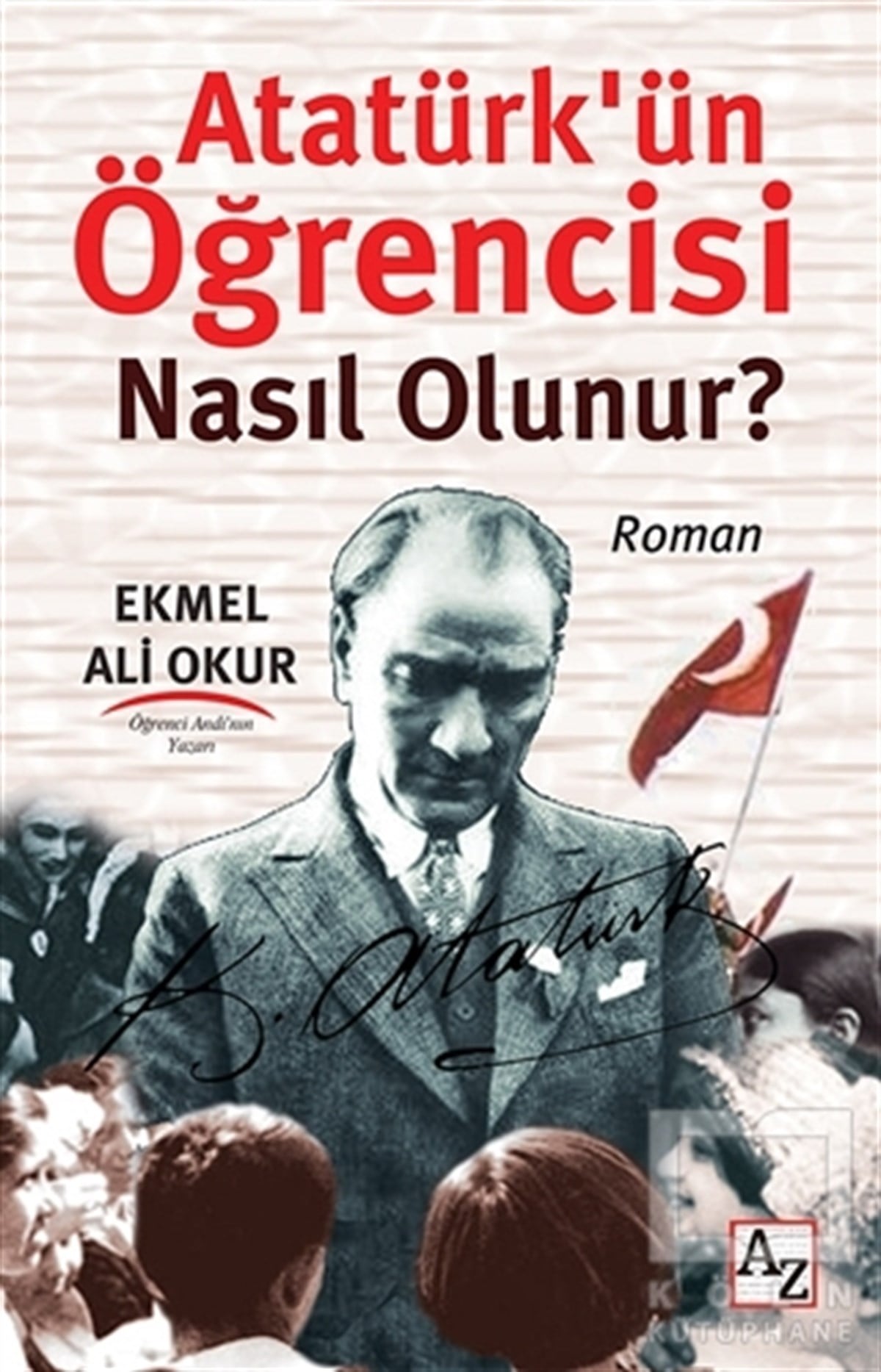Ekmel Ali OkurRomanAtatürk’ün Öğrencisi Nasıl Olunur?