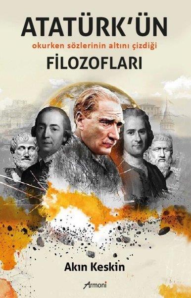 Akın KeskinMustafa Kemal Atatürk KitaplarıAtatürk'ün Okurken Sözlerinin Altını Çizdiği Filozofları
