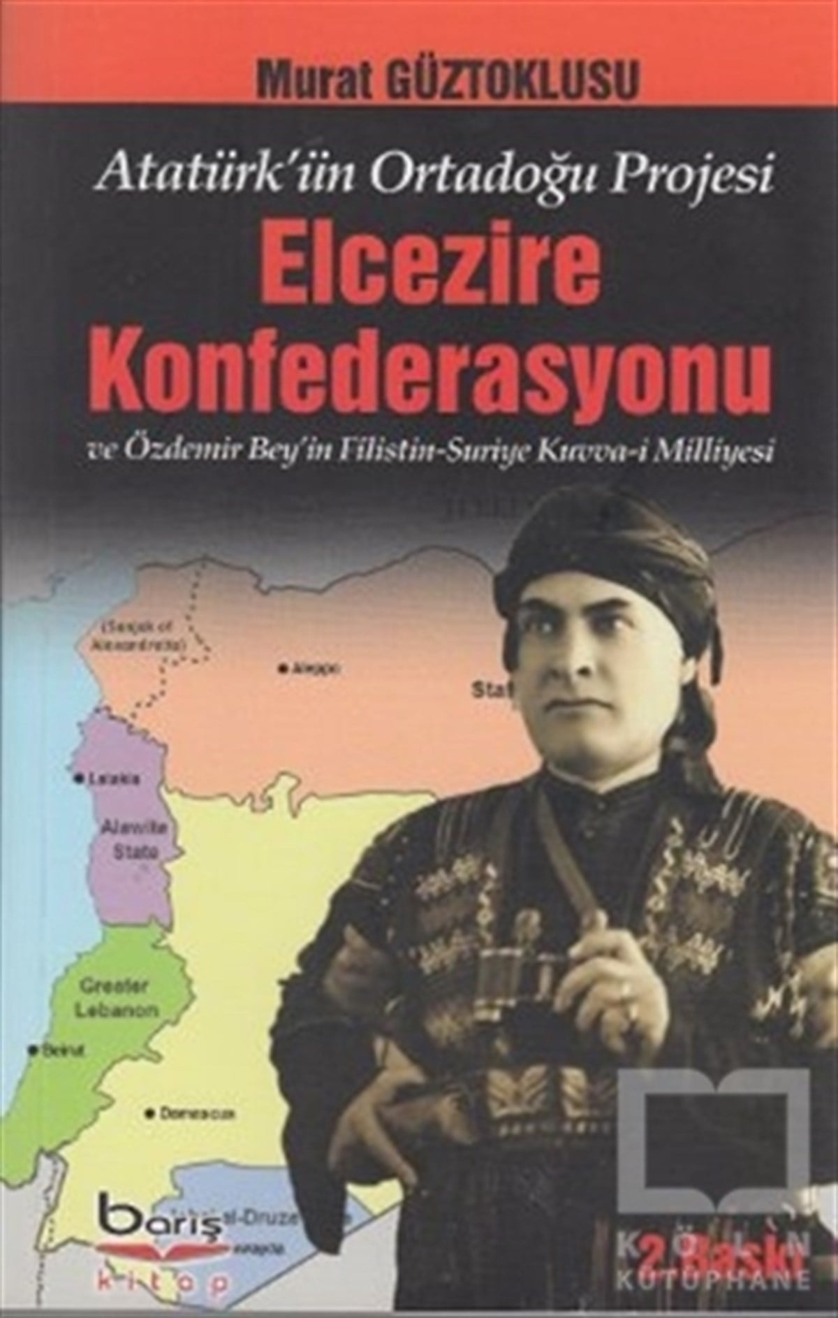 Murat GüztoklusuMustafa Kemal AtatürkAtatürk'ün Ortadoğu Projesi Elcezire Konfederasyonu ve Özdemir Bey'in Filistin - Suriye Kuvva-i Milliyesi