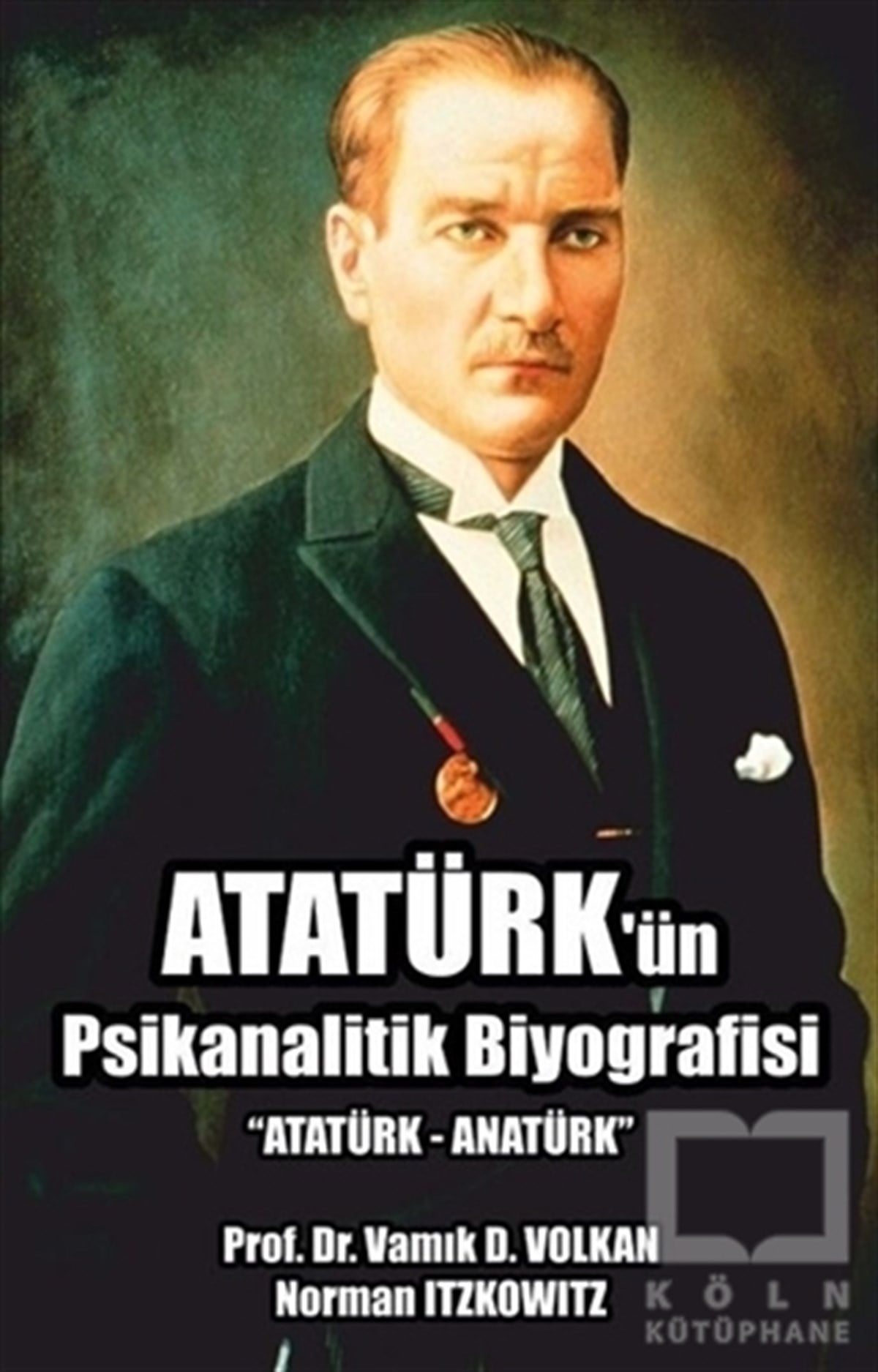 Vamık D. VolkanMustafa Kemal AtatürkAtatürk'ün Psikanalitik Biyografisi