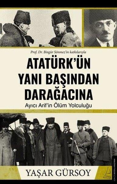 Yaşar GürsoyMustafa Kemal Atatürk KitaplarıAtatürk'ün Yanı Başından Darağacına - Ayıcı Arif'in Ölüm Yolculuğu
