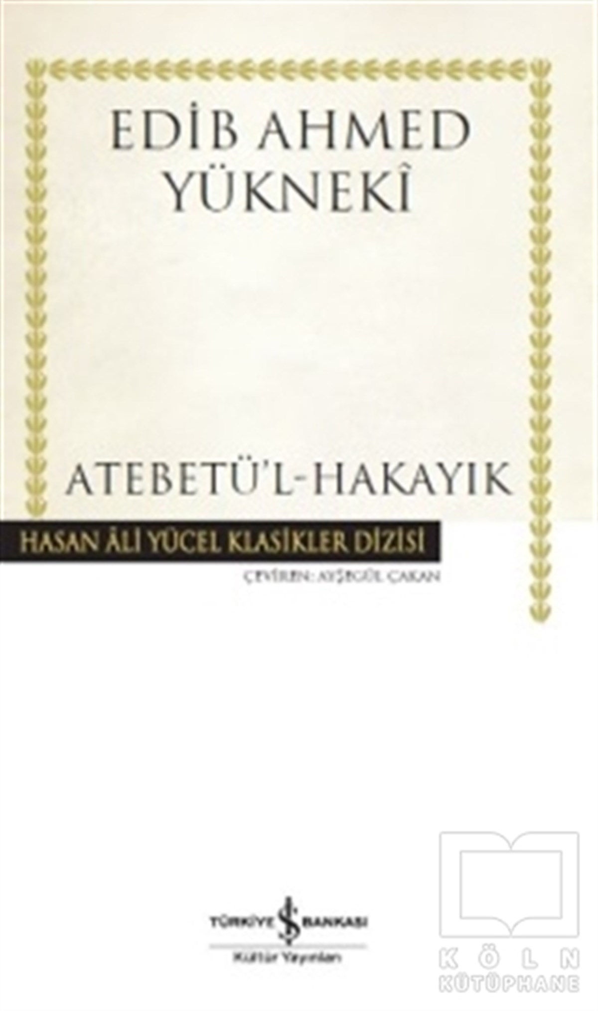 Edib Ahmed Bin Mahmud YüknekiKlasiklerAtebetü'l-Hakayık