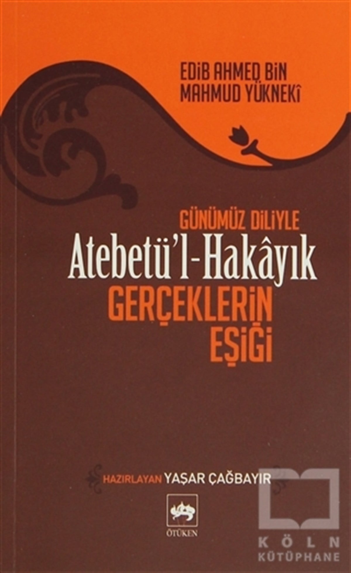 Edib Ahmed Bin Mahmud YüknekiAraştırma - İncelemeAtebetü’l Hakayık