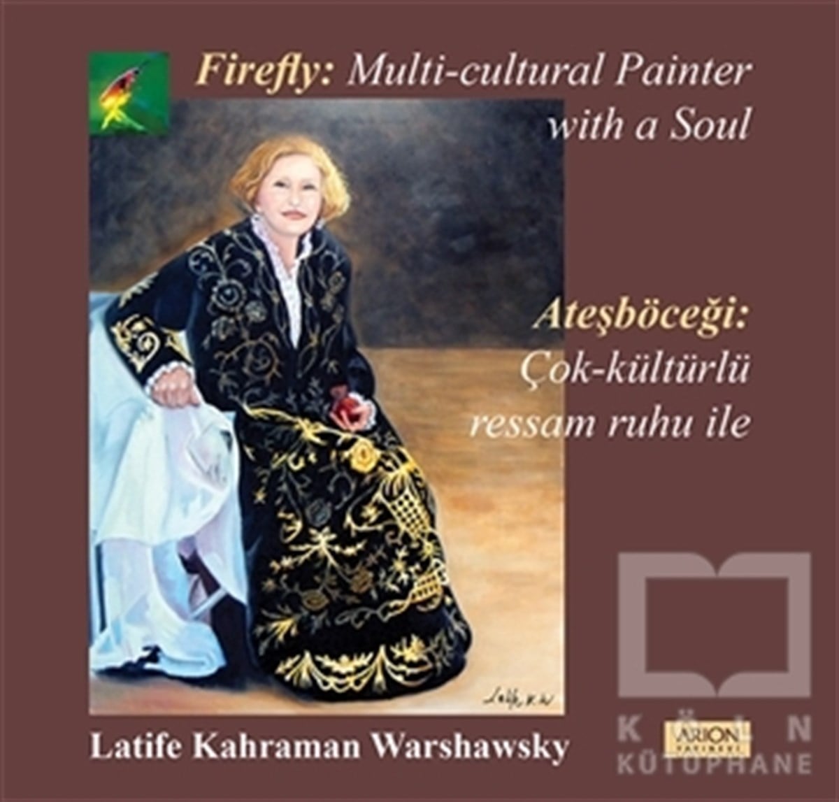 Latife Kahraman WarshawskyResimAteşböceği: Çok Kültürlü Ressam Ruhu İle - Firefly: A Multu Cultural Painter With a Soul