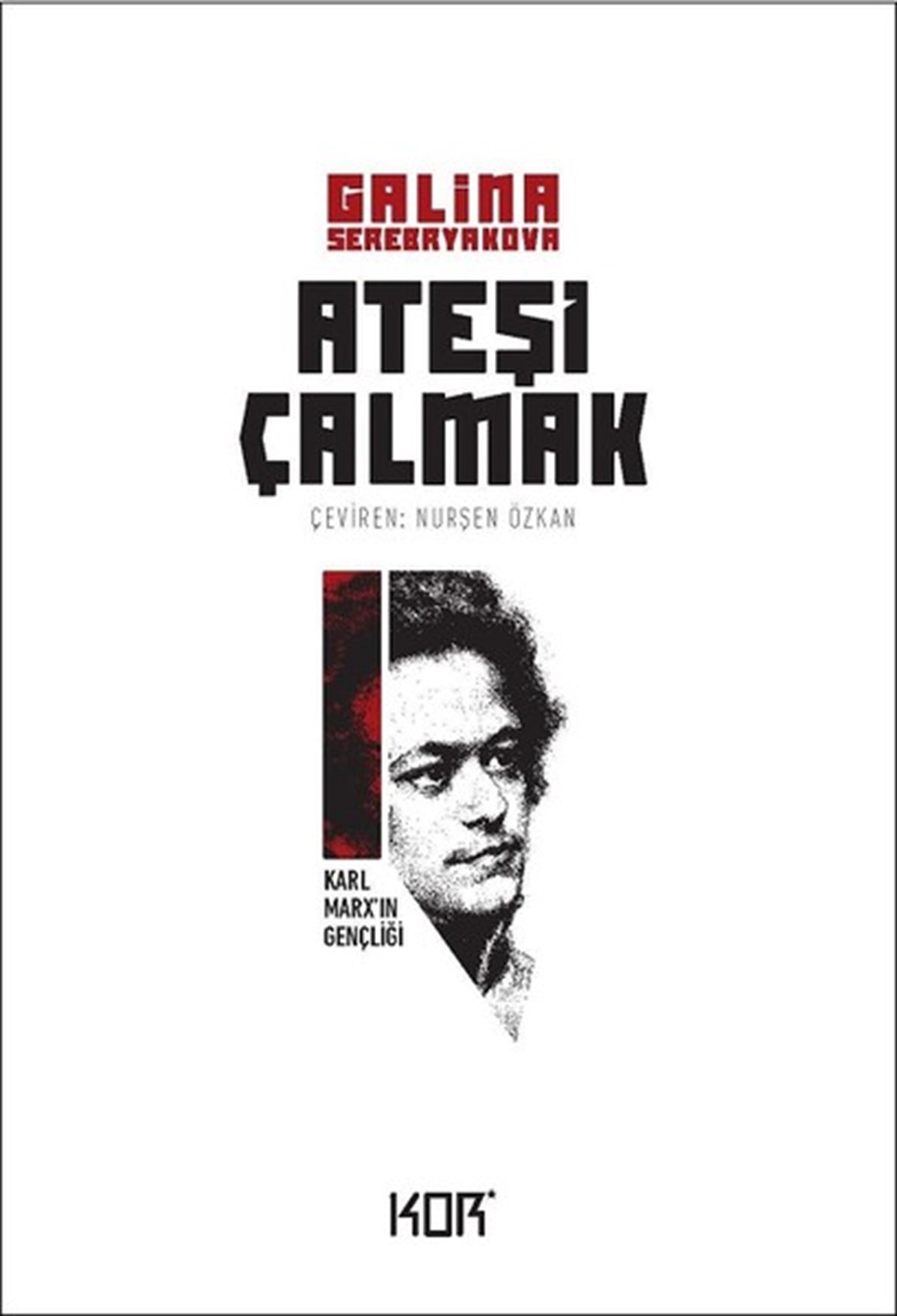 Galina SerebryakovaDünya RomanAteşi Çalmak 1-Karl Marx'ın Gençliği
