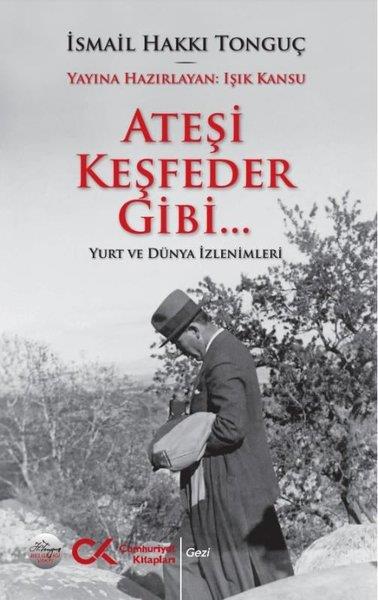 İsmail Hakkı TonguçSosyoloji KitaplarıAteşi Keşfeder Gibi Yurt ve Dünya İzlenimleri