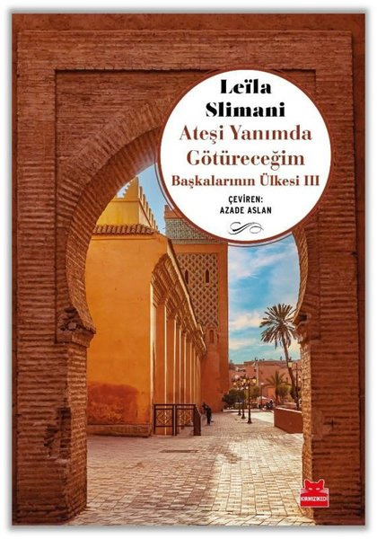 Leila SlimaniDünya RomanAteşi Yanımda Götüreceğim - Başkalarının Ülkesi 3