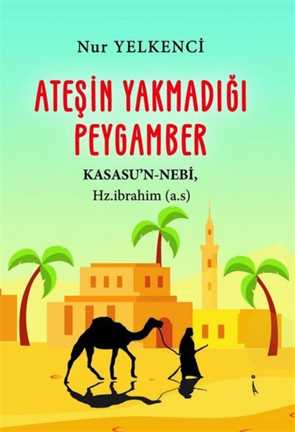 Nur Yelkenciİslami KitaplarAteşin Yakmadığı Peygamber