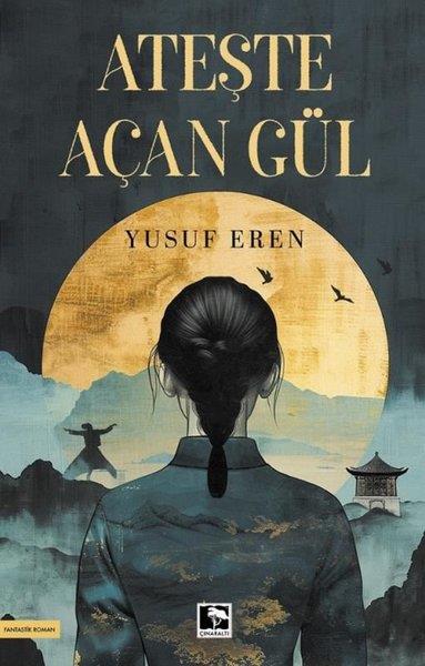 Yusuf ErenFantastik Kitaplar & Fantastik RomanlarAteşte Açan Gül