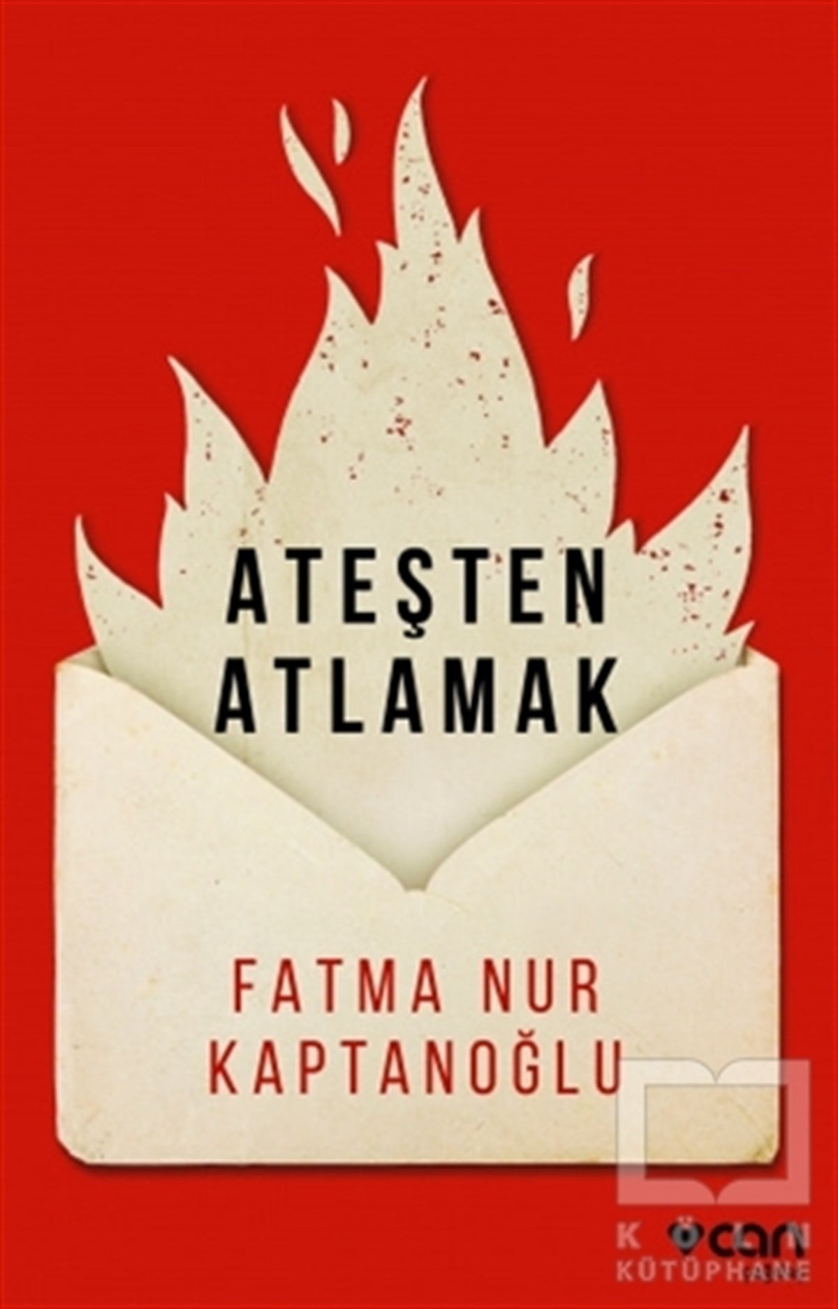 Fatma Nur KaptanoğluTürkçe RomanlarAteşten Atlamak