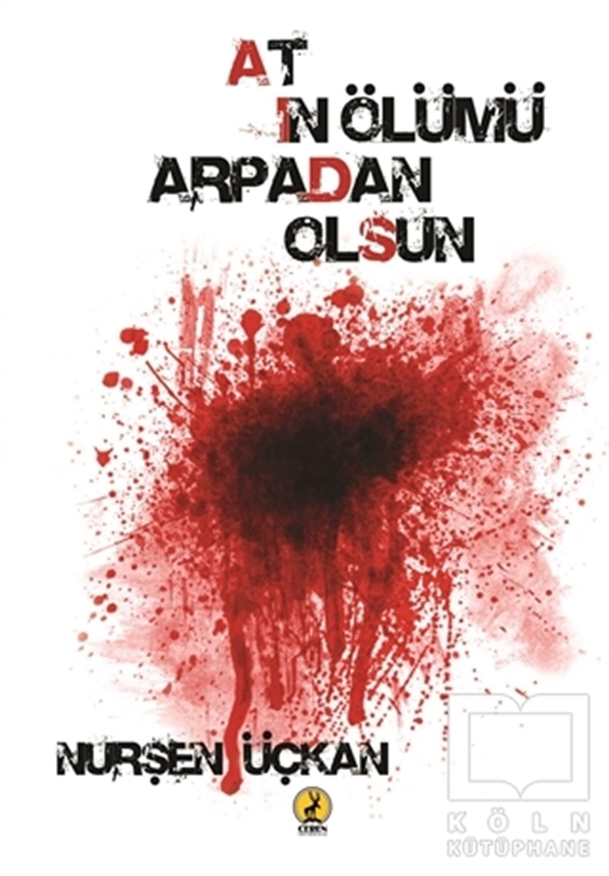 Nurşen ÜçkanTürkçe RomanlarAtın Ölümü Arpadan Olsun