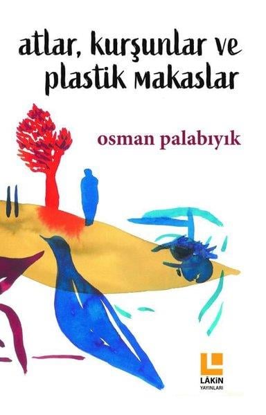 Osman PalabıyıkTürk ŞiiriAtlar, Kurşunlar ve Plastik Makaslar