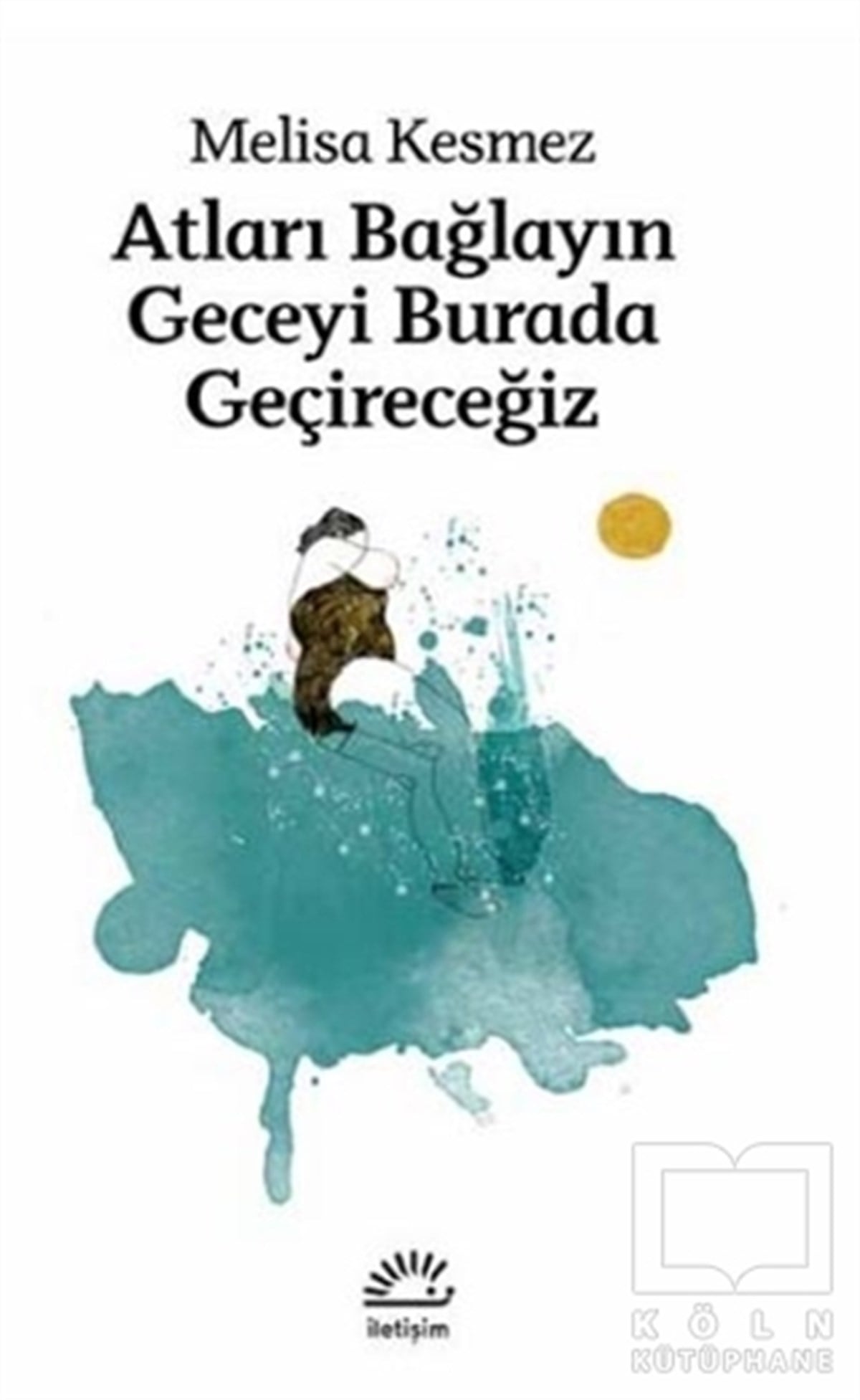 Melisa KesmezÖyküAtları Bağlayın Geceyi Burada Geçireceğiz