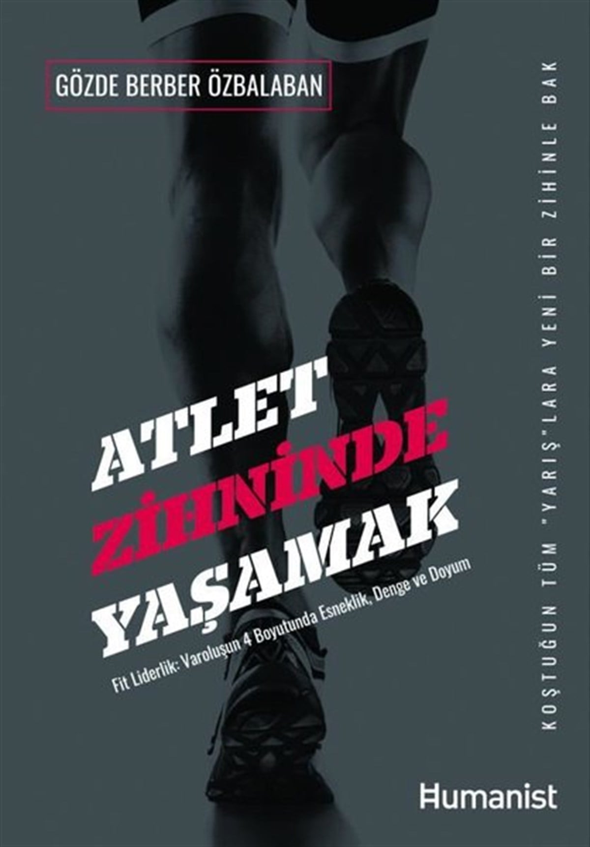 Gözde Berber ÖzbalabanKişisel Gelişim KitaplarıAtlet Zihninde Yaşamak: Fit Liderlik- V aroluşun 4 Boyutunda Esneklik, Denge ve Uyum