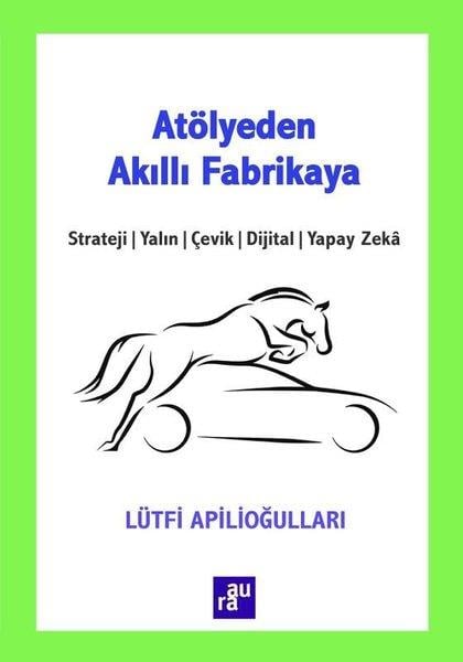 Lütfi ApilioğullarıYönetim / İş Geliştirme / KaliteAtölyeden Akıllı Fabrikaya: Strateji - Yalın - Çevik - Dijital - Yapay Zeka
