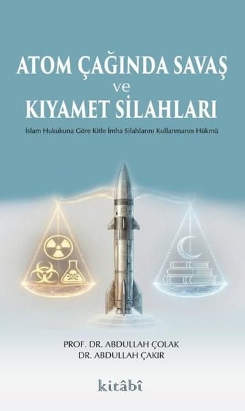 Abdullah Çolakİslami KitaplarAtom Çağında Savaş ve Kıyamet Silahları - İslam Hukukuna Göre Kitle İmha Silahlarını Kullanmanın Hük