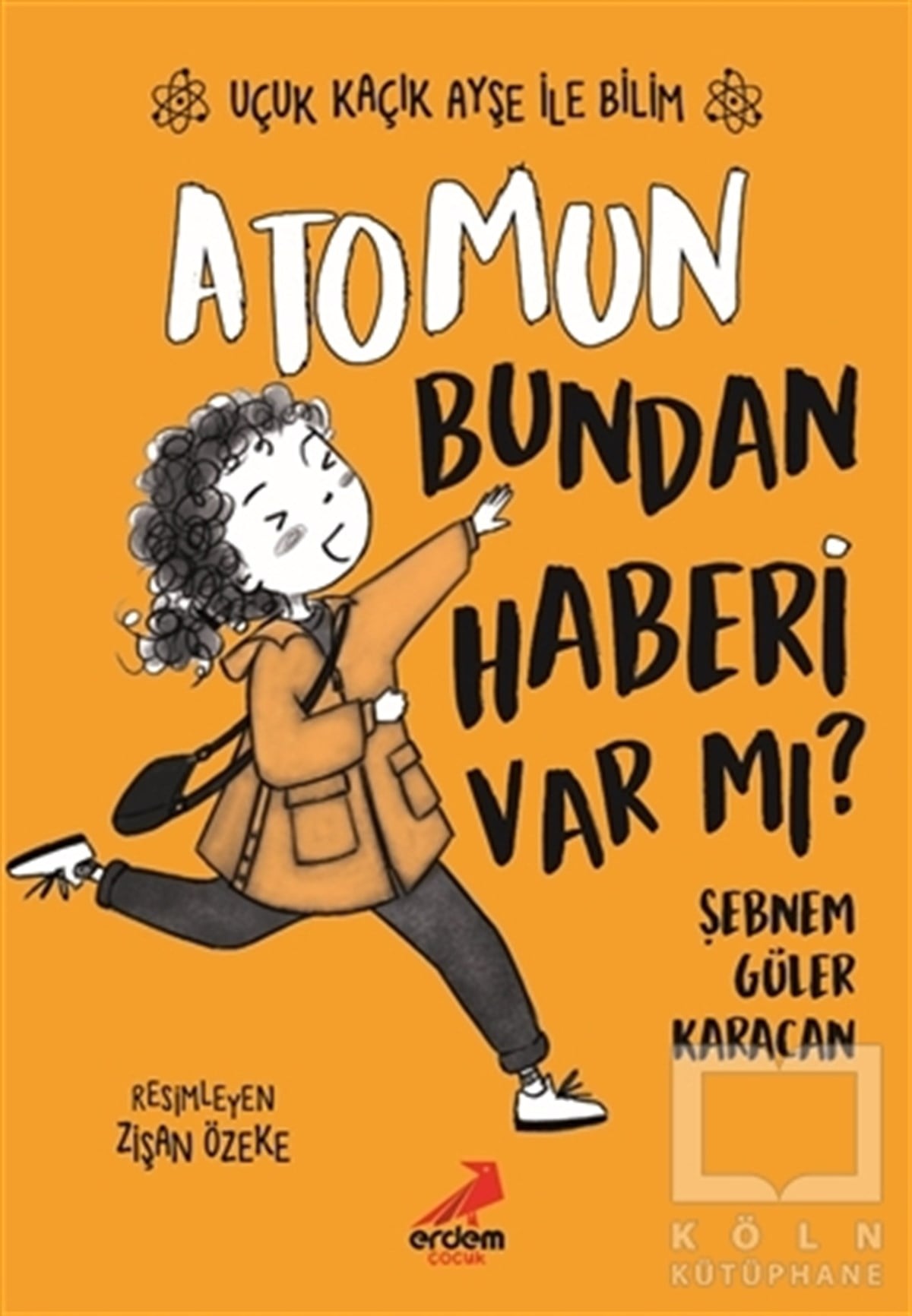 Şebnem Güler KaracanÇocuk RomanlarıAtomun Bundan Haberi Var mı? - Uçuk Kaçık Ayşe ile Bilim 3