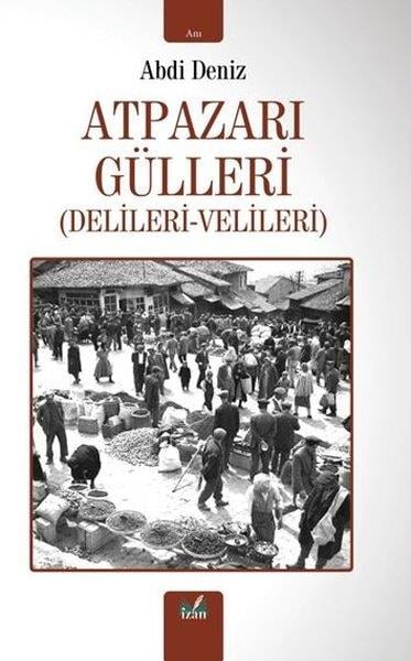 Abdi DenizAnı & Mektup & Günlük KitaplarıAtpazarı Gülleri (Delileri - Velileri)