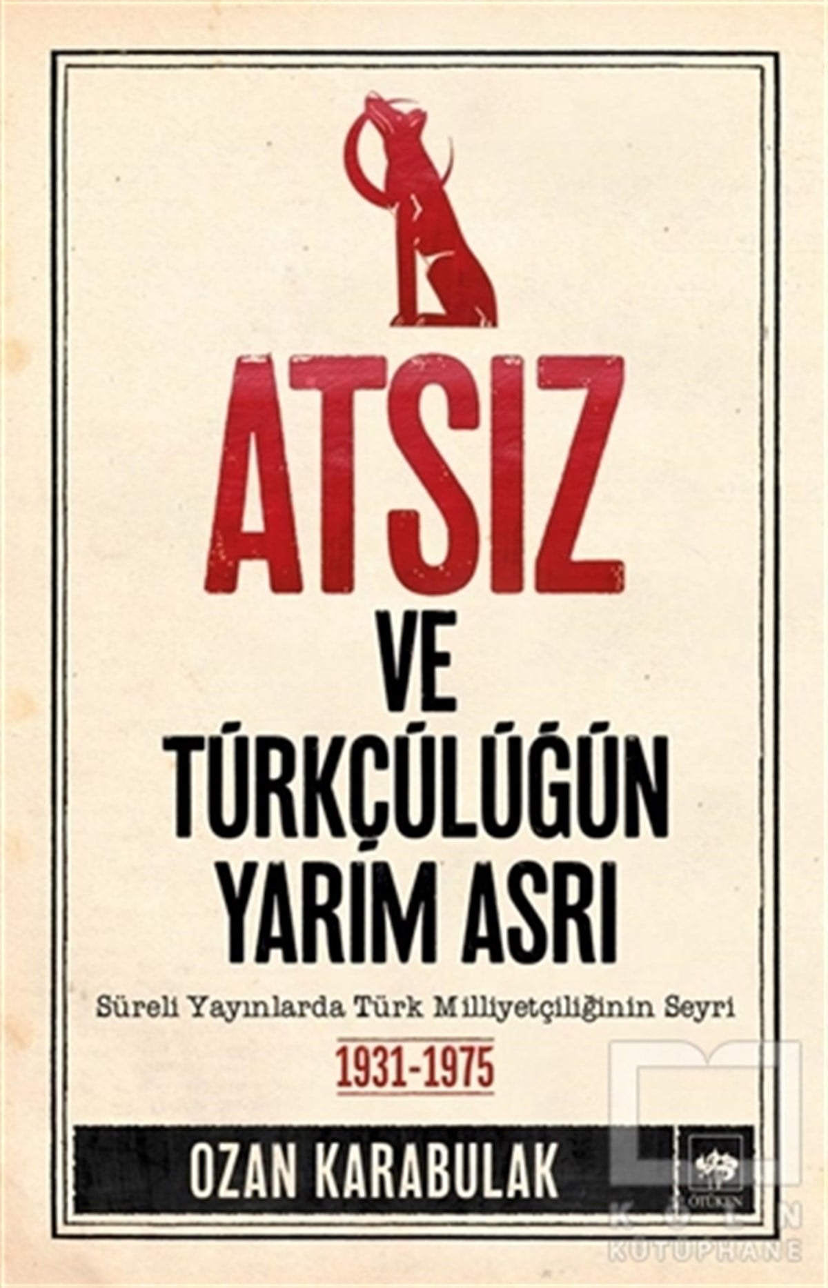 Ozan KarabulakTürk Tarihi AraştırmalarıAtsız ve Türkçülüğün Yarım Asrı