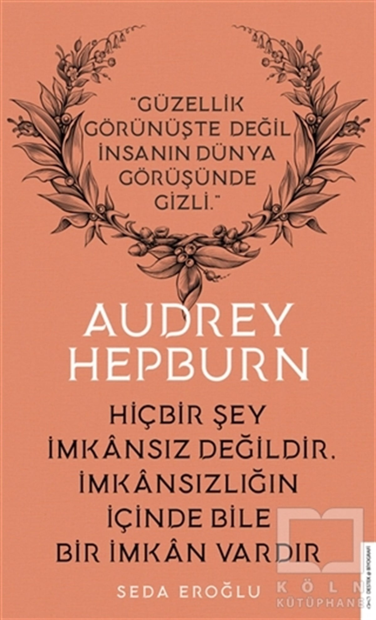 Seda EroğluBiyografi & Otobiyografi KitaplarıAudrey Hepburn - Hiçbir Şey İmkansız Değildir İmkansızlığın İçinde Bile İmkan Vardır
