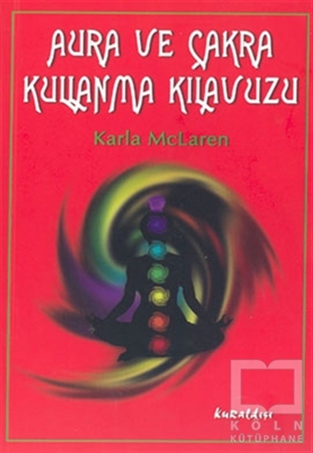 Karla McLarenParapsikoloji-GizemAura ve Çakra Kullanma Kılavuzu
