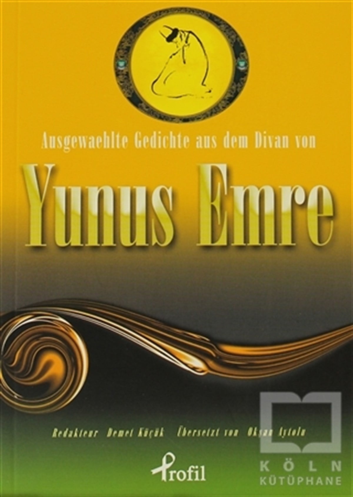 Yunus EmreTasavvuf - Mezhepler - TarikatlarAusgewaehlte Gedichte aus dem Divan von Yunus Emre