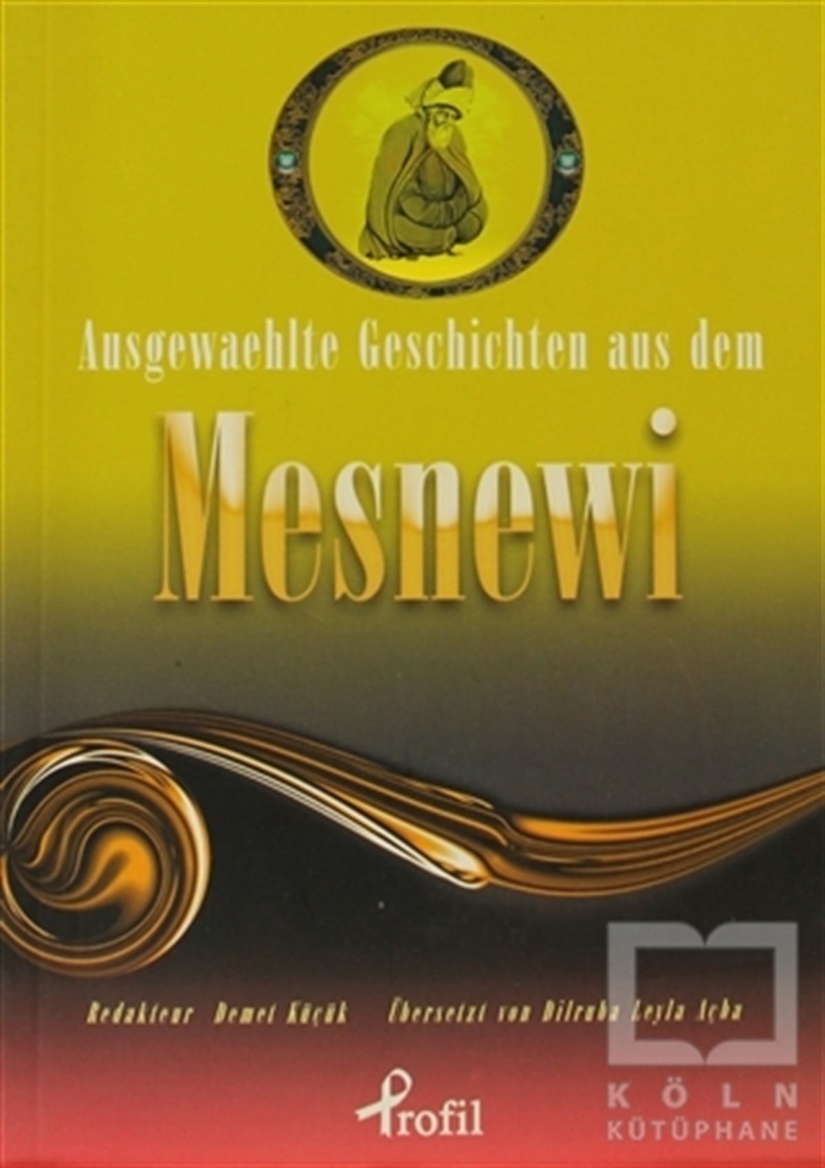 Mevlana Celaleddin RumiTasavvuf - Mezhepler - TarikatlarAusgewaehlte Geschicten Aus Dem Mesnewi
