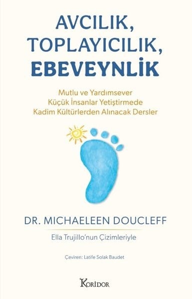 Michaeleen DoucleffPsikoloji KitaplarıAvcılık Toplayıcılık Ebeveynlik: Mutlu ve Yardımsever Küçük İnsanlar Yetiştirmede Kadim Kültürlerden Alınacak Dersler