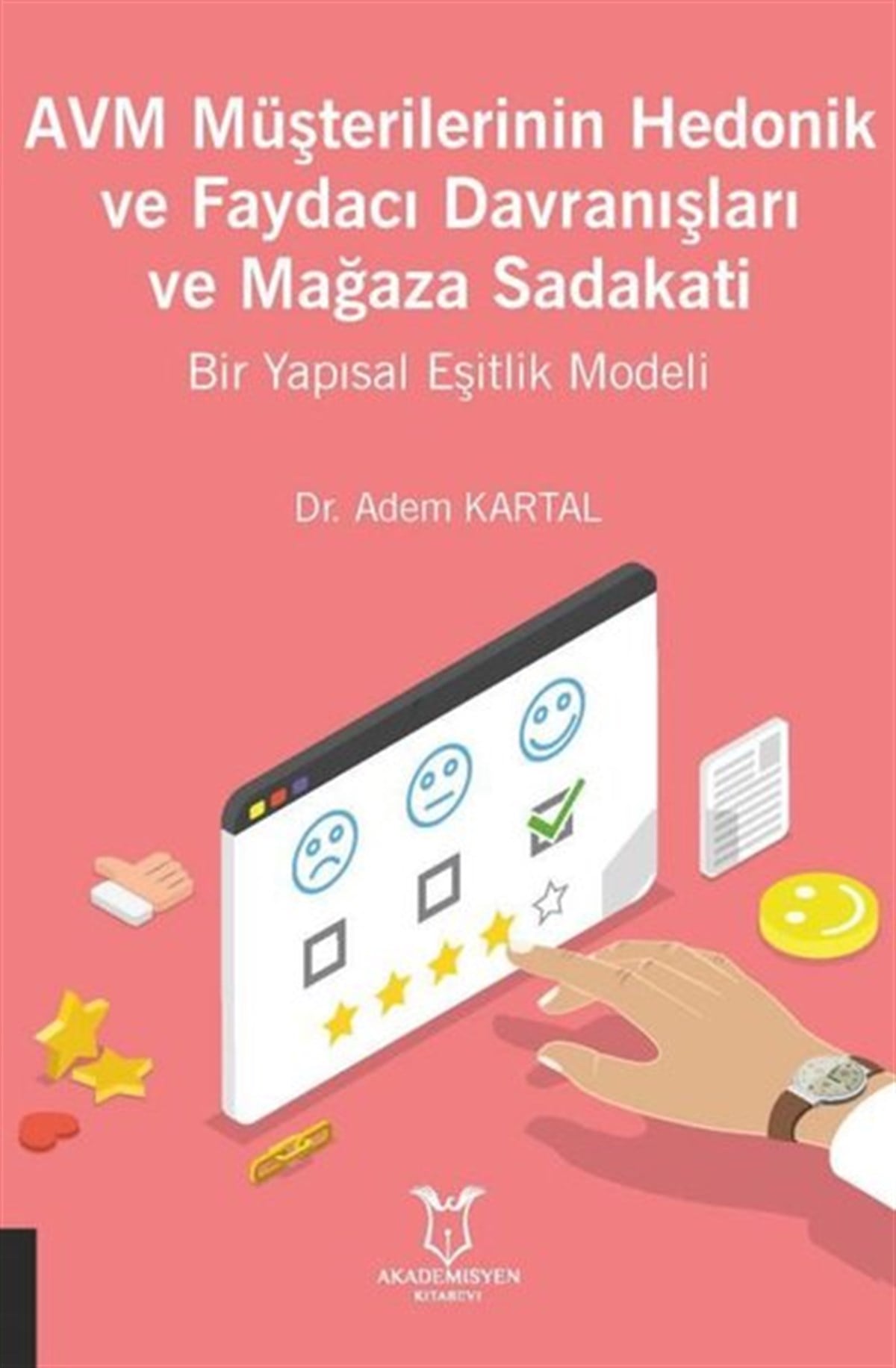Adem KartalEğitimAVM Müşterilerinin Hedonik ve Faydacı Davranışları ve Mağaza Sadakati Bir Yapısal Eşitlik Modeli