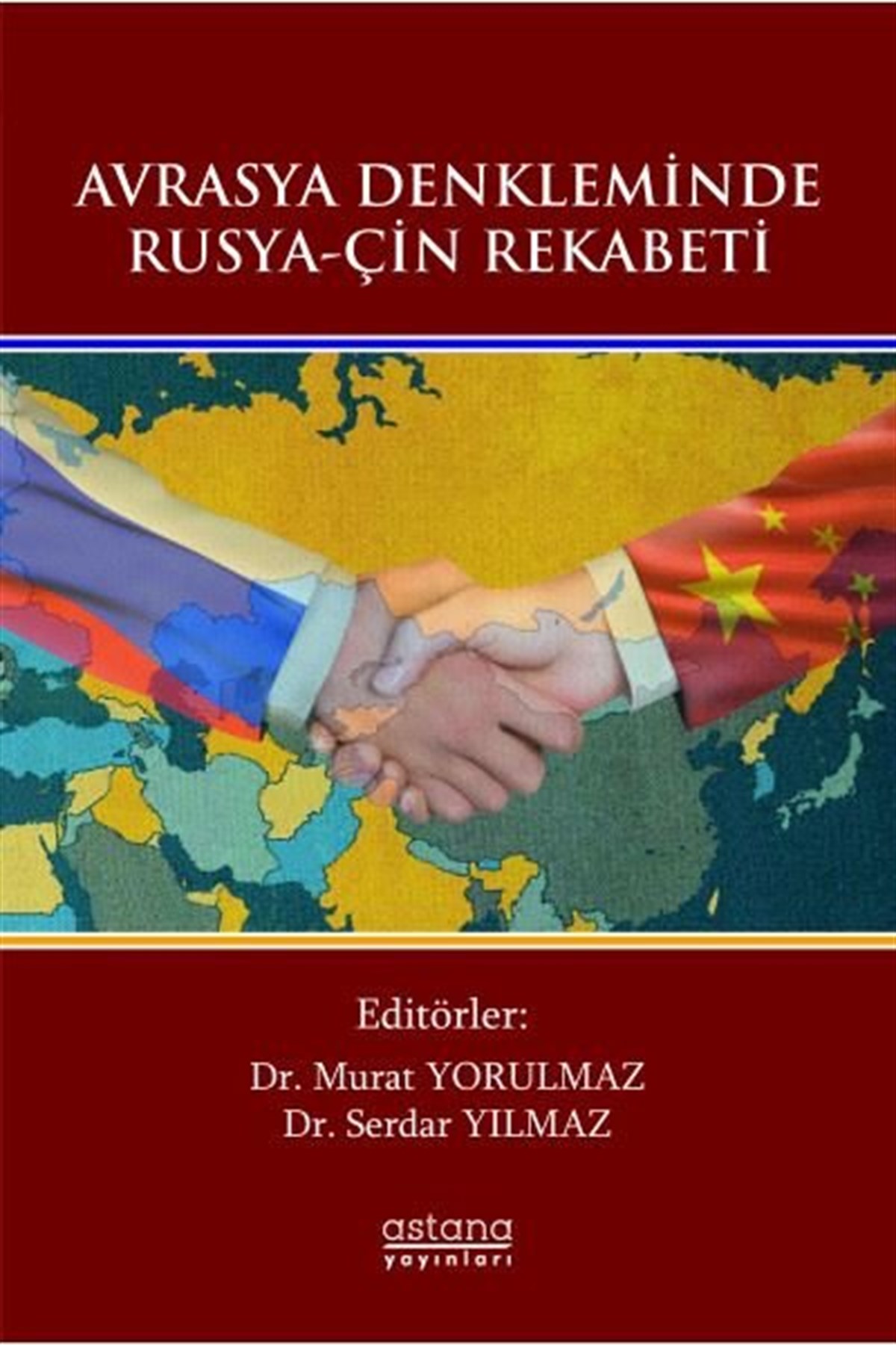KolektifDünya Siyaseti ve PolitikasıAvrasya Denkleminde Rusya - Çin Rekabeti
