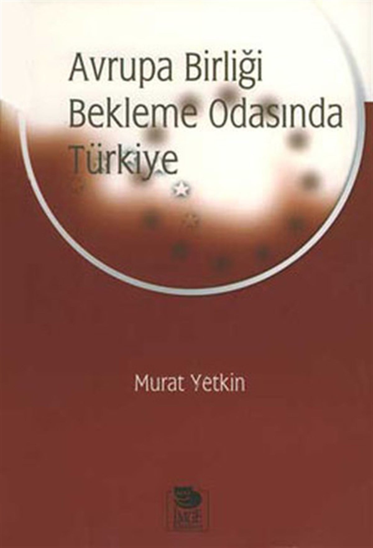 Murat YetkinTürkiye Siyaseti ve Politikası KitaplarıAvrupa Birliği Bekleme Odasında Türkiye