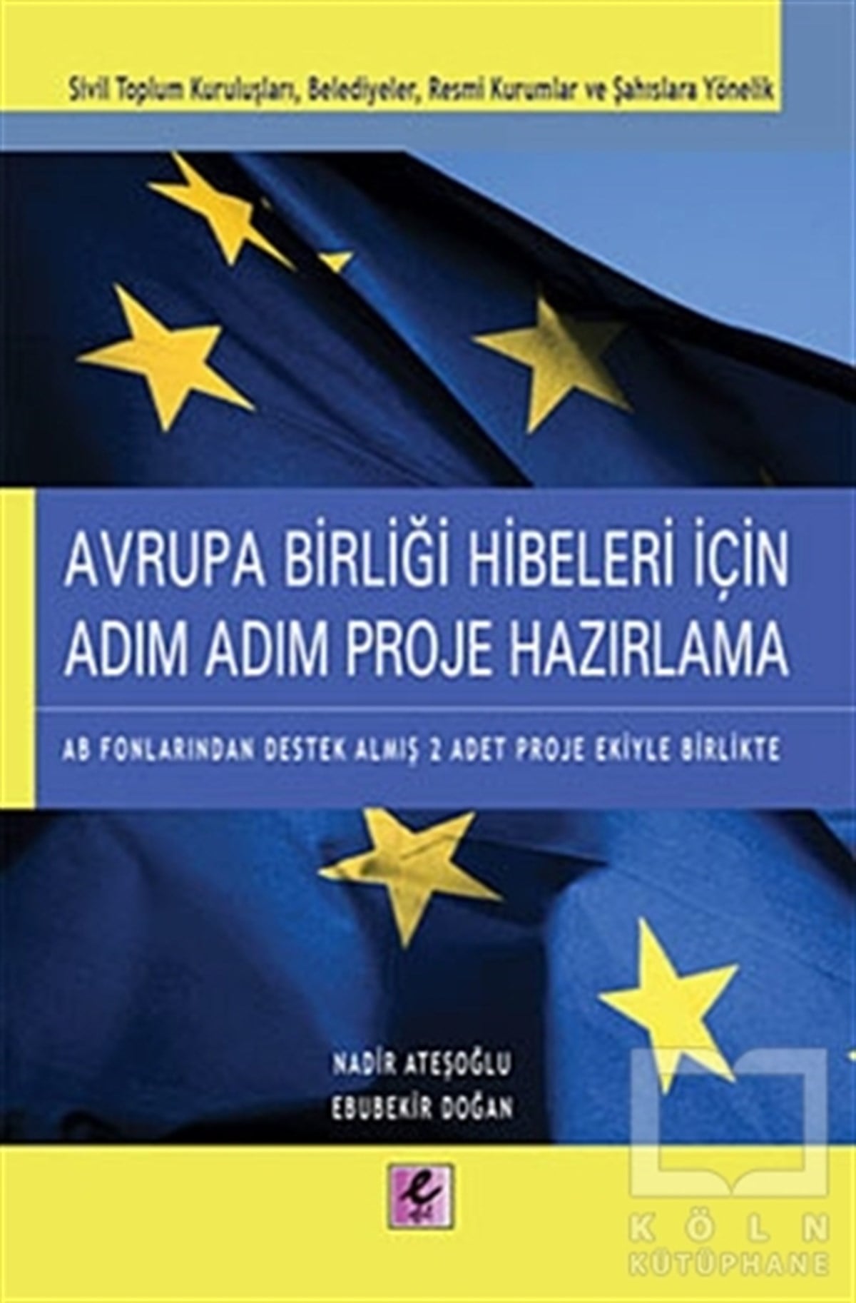 Nadir AteşoğluDiğerAvrupa Birliği Hibeleri İçin Adım Adım Proje Hazırlama