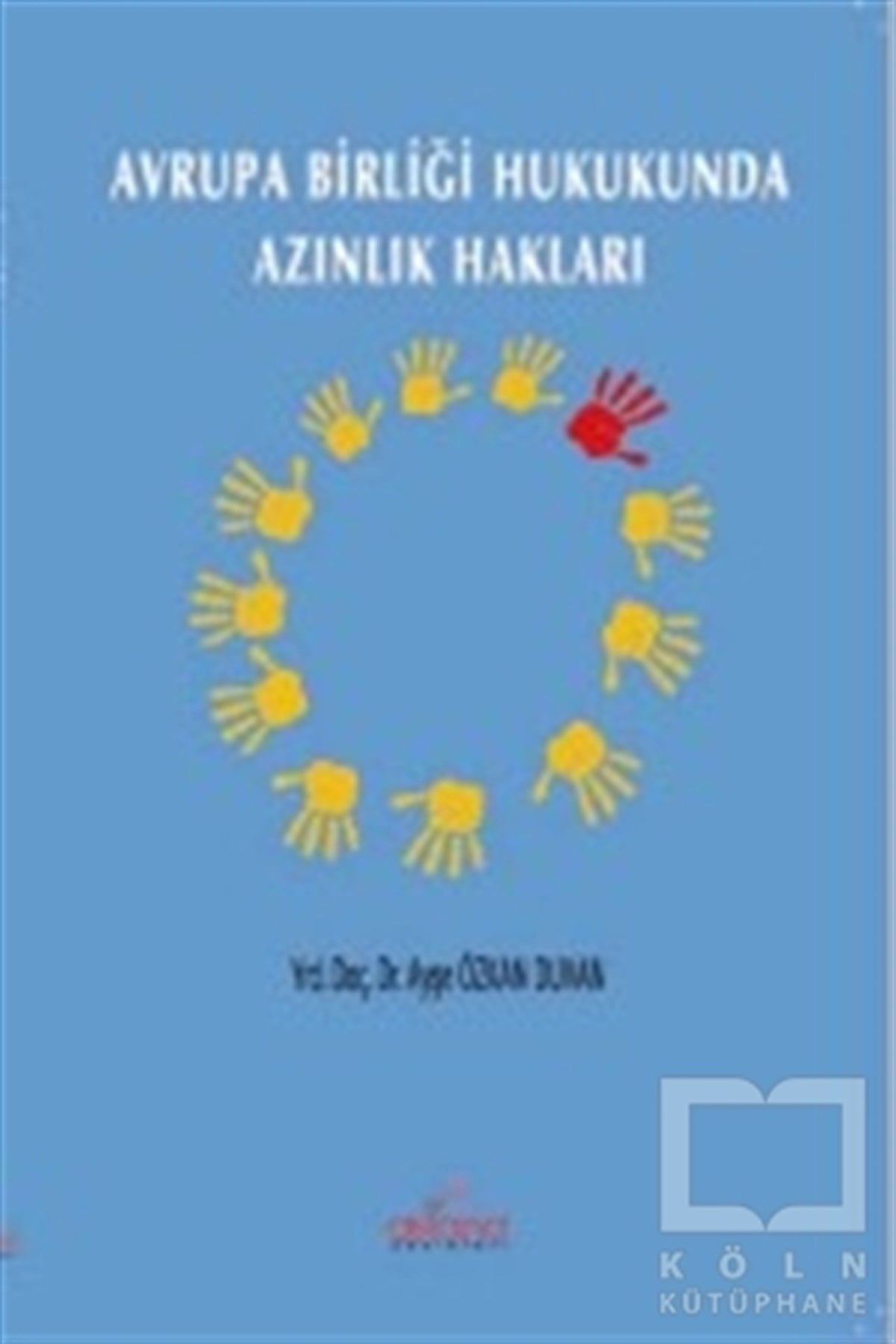 Ayşe Duvan ÖzkanHukuk ÜzerineAvrupa Birliği Hukukunda Azınlık Hakları