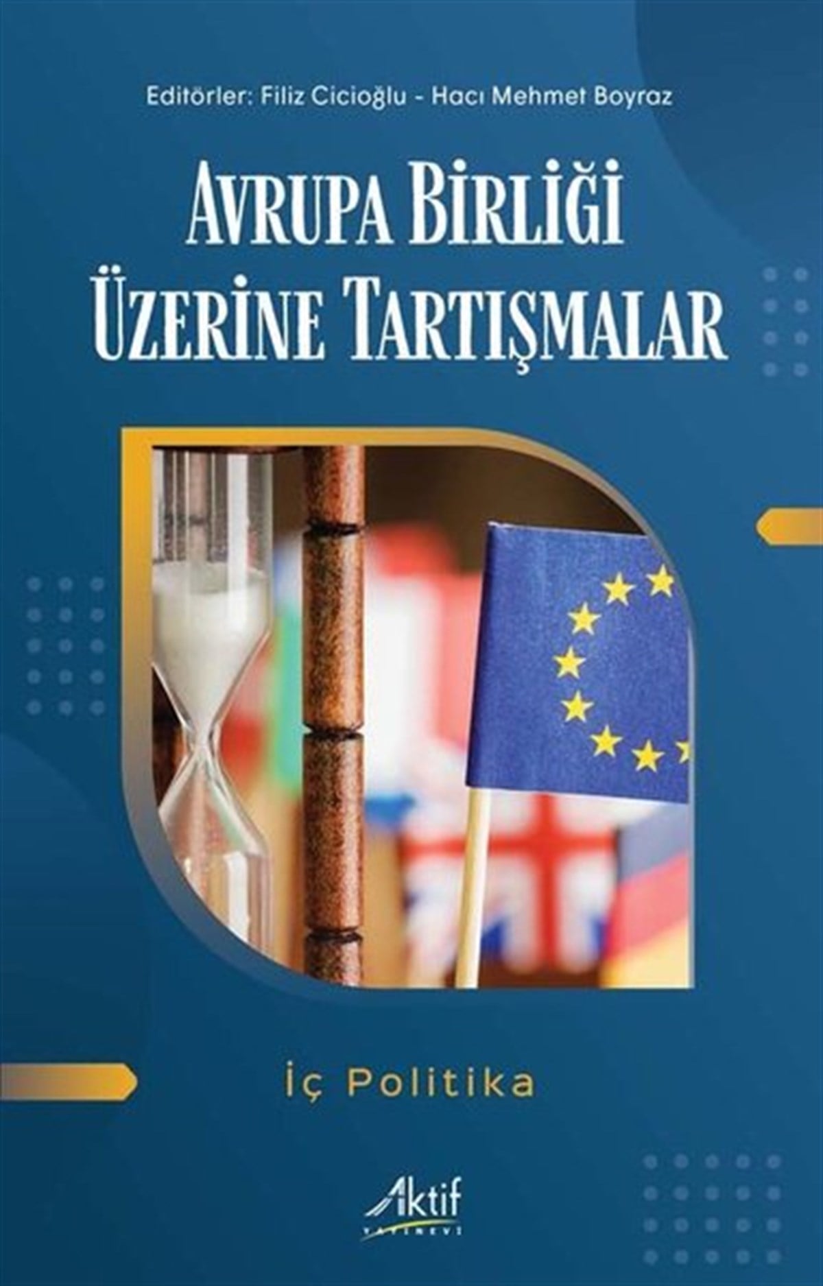 KolektifDünya Siyaseti ve PolitikasıAvrupa Birliği Üzerine Tartışmalar - İç Politika