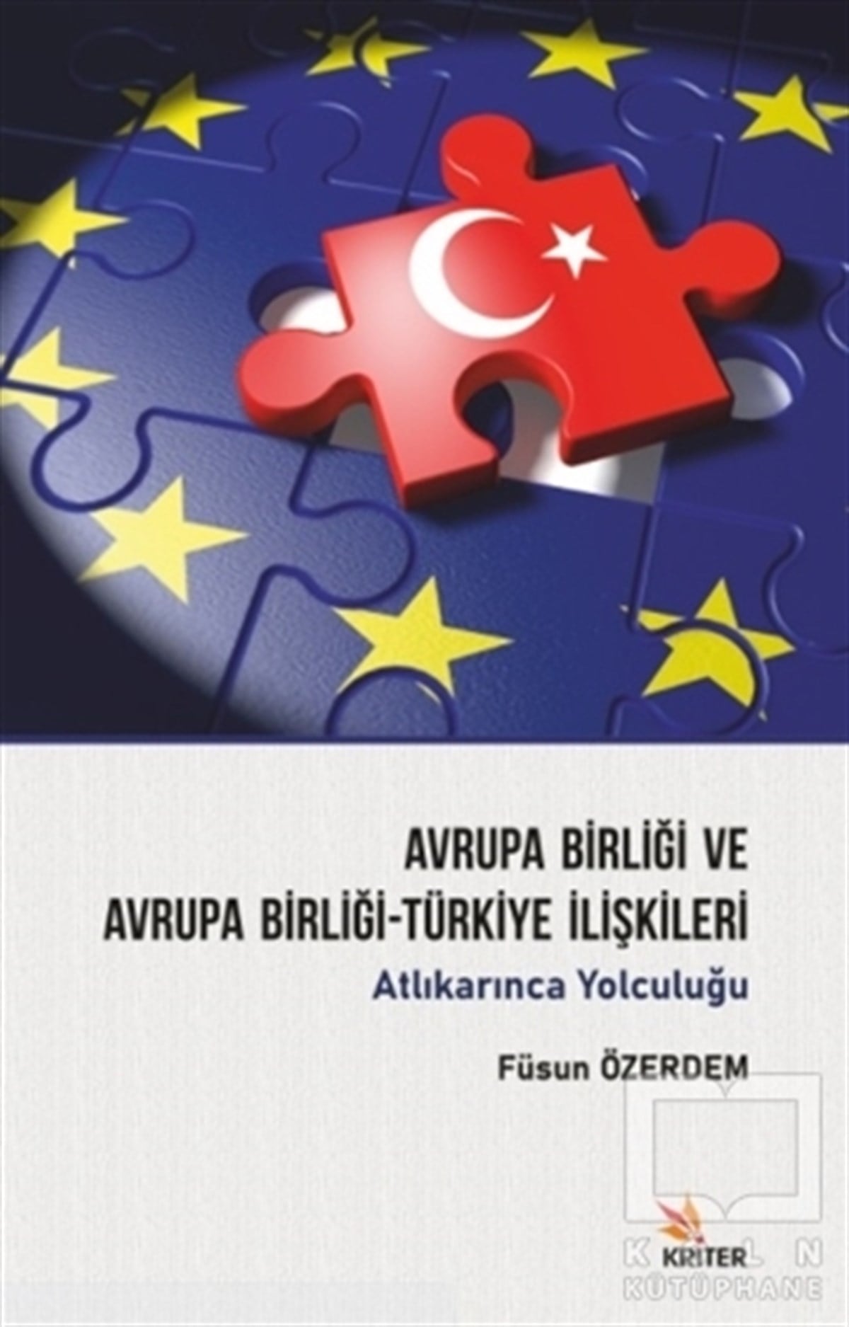 Füsun ÖzerdemUluslararası İlişkiler ve Dış Politika KitaplarıAvrupa Birliği ve Avrupa Birliği-Türkiye İlişkileri