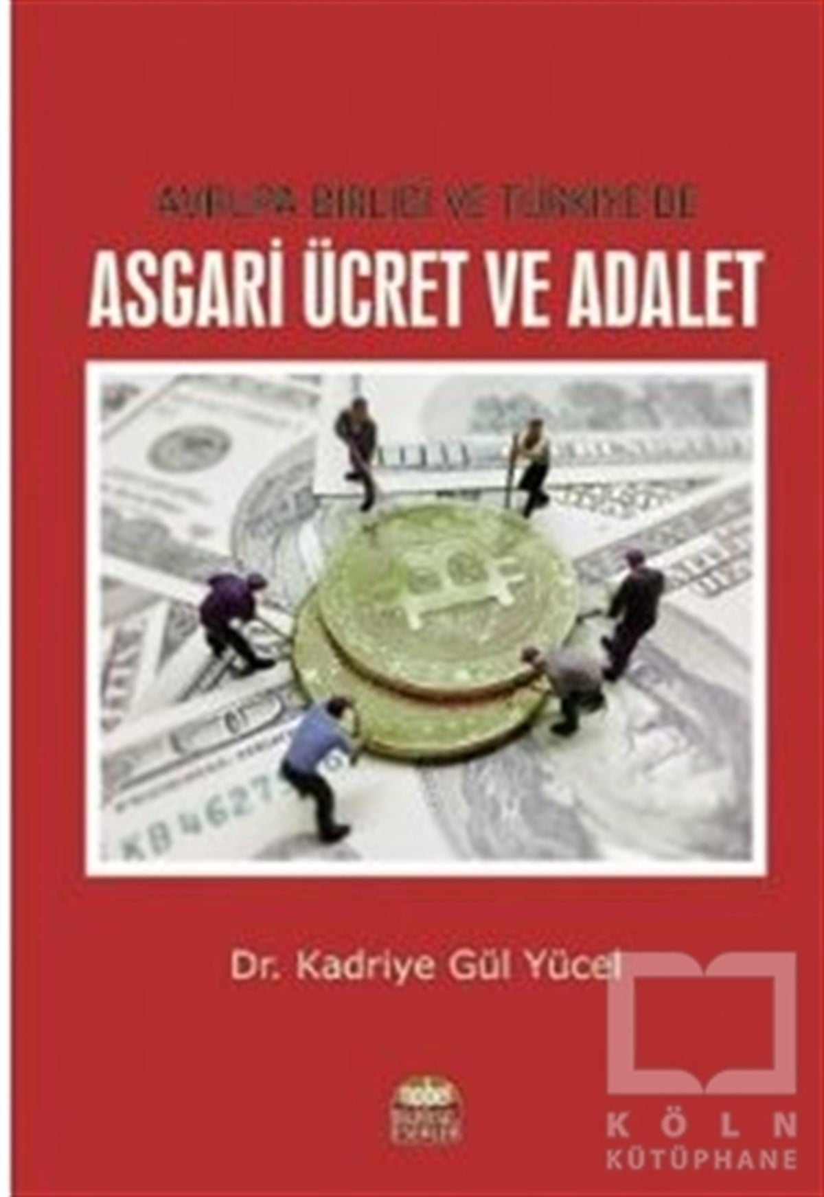 Kadriye Gül Yücelİş Dünyası KitaplarıAvrupa Birliği ve Türkiye’de Asgari Ücret ve Adalet