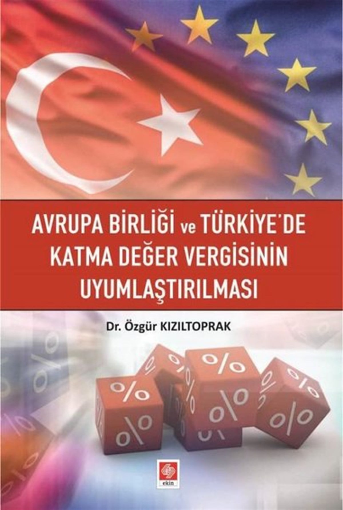 Özgür KızıltoprakEğitimAvrupa Birliği ve Türkiye'de Katma Değer Vergisinin Uyumlaştırılması